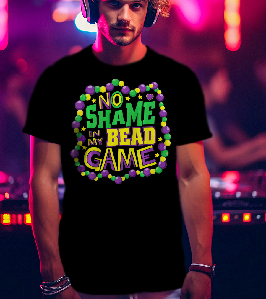 No Shame In My Bead Game Mardi Gras New Orleans T-Shirt
