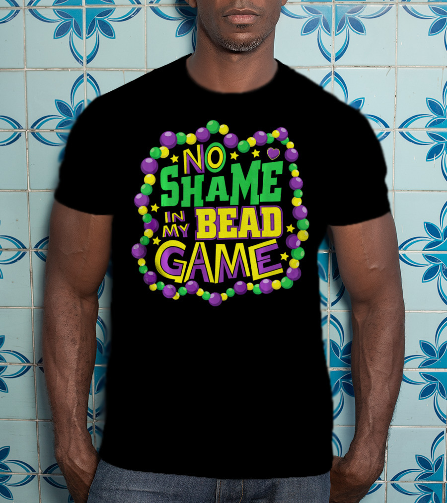 No Shame In My Bead Game Mardi Gras New Orleans T-Shirt
