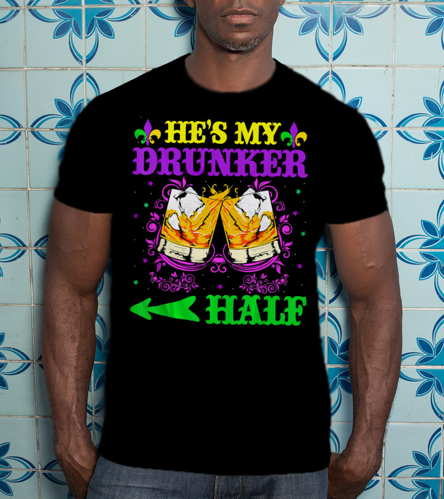 He's My Drunker Half Mardi Gras Fleur-de-Lis Cheers T-Shirt