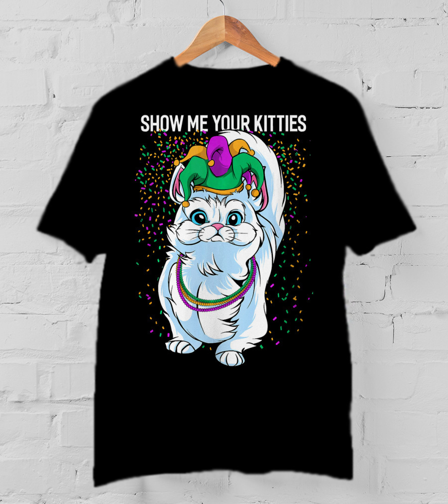 Show Me Your Kitties Funny Cat Fat Tuesday Mardi Gras T-Shirt