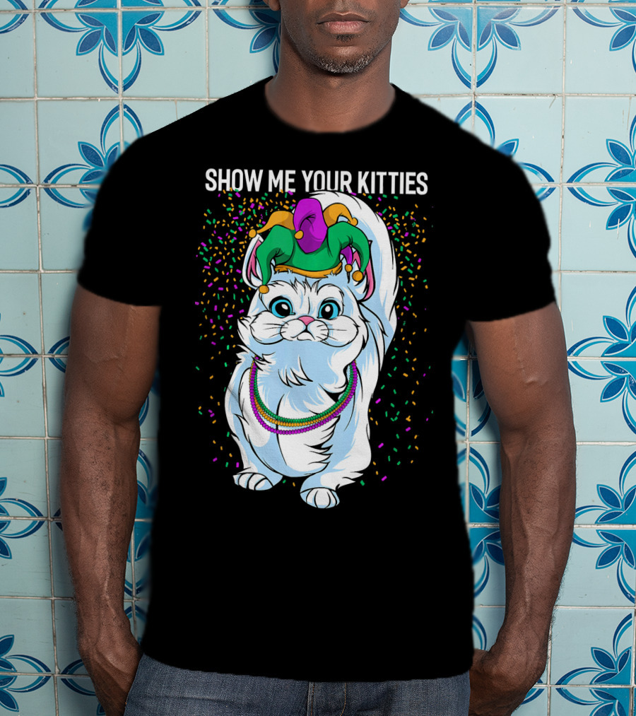 Show Me Your Kitties Funny Cat Fat Tuesday Mardi Gras T-Shirt