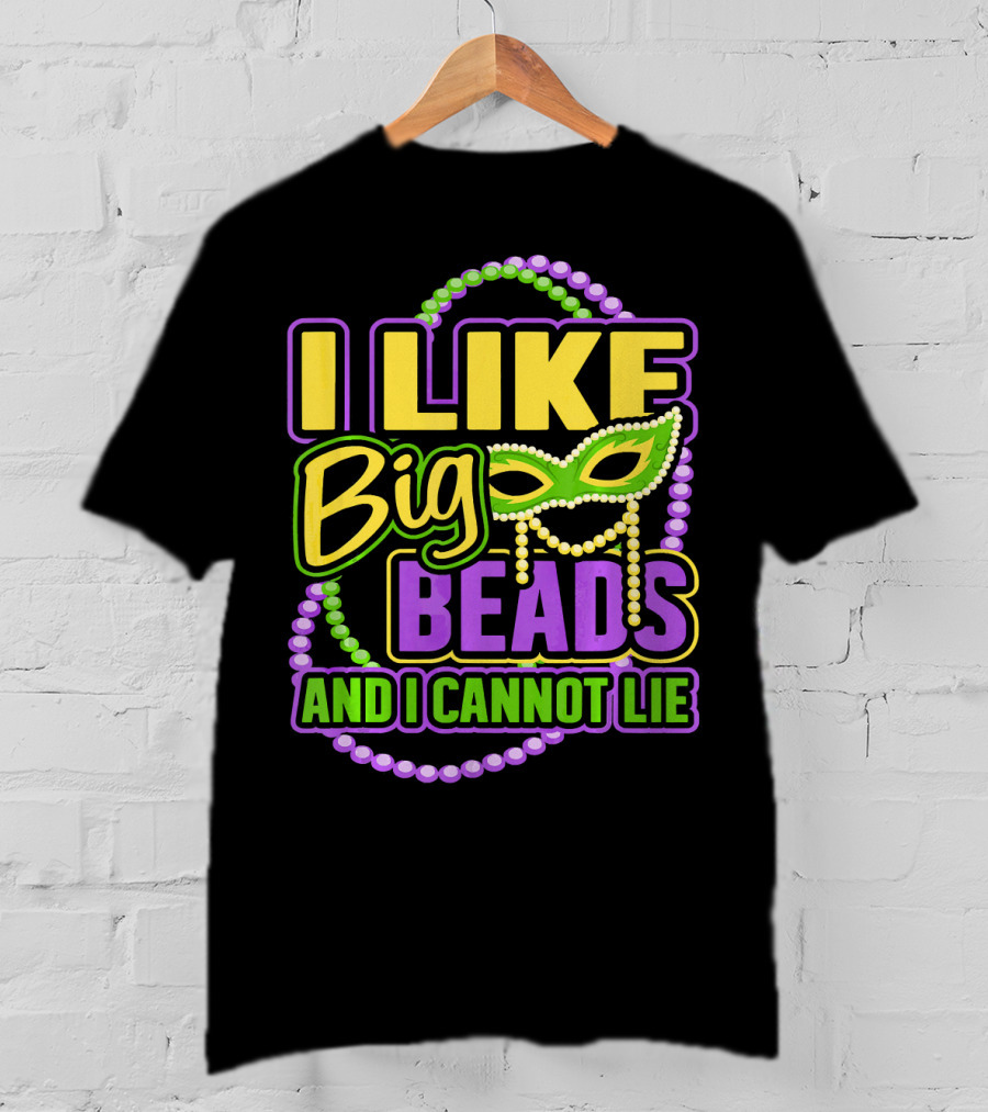 I Like Big Beads Mardi Gras New Orleans I Cannot Lie T-Shirt