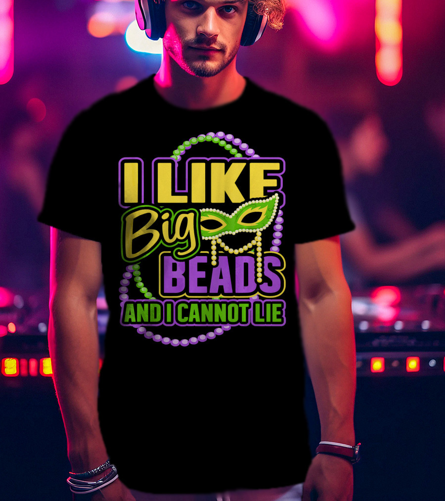 I Like Big Beads Mardi Gras New Orleans I Cannot Lie T-Shirt