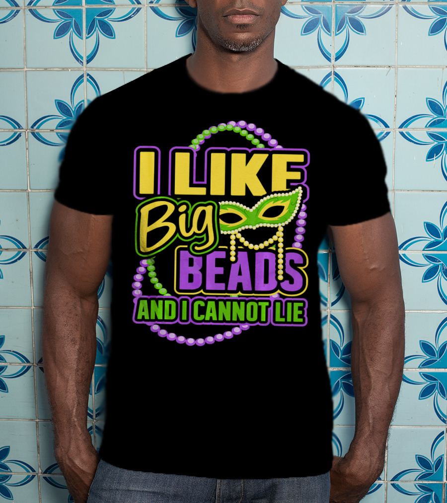 I Like Big Beads Mardi Gras New Orleans I Cannot Lie T-Shirt
