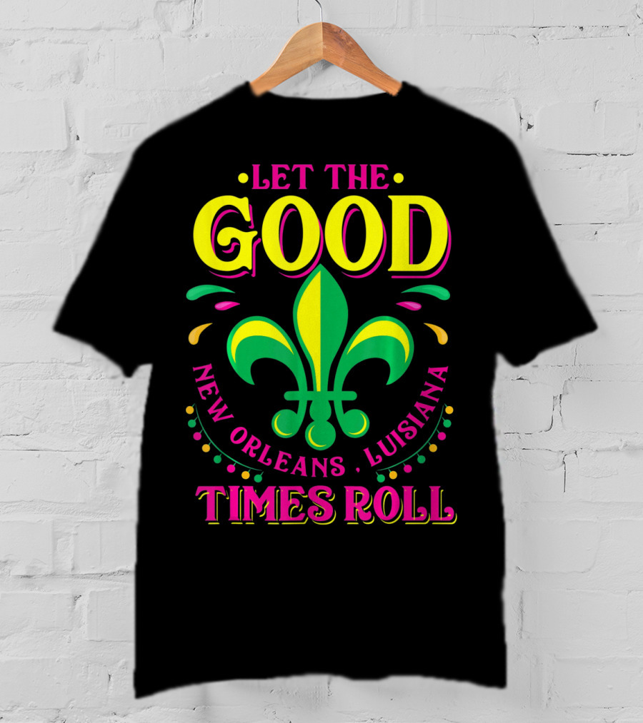 Let The Good Times Roll New Orleans Louisiana Fleur-de-Lis Mardi Gras T-Shirt