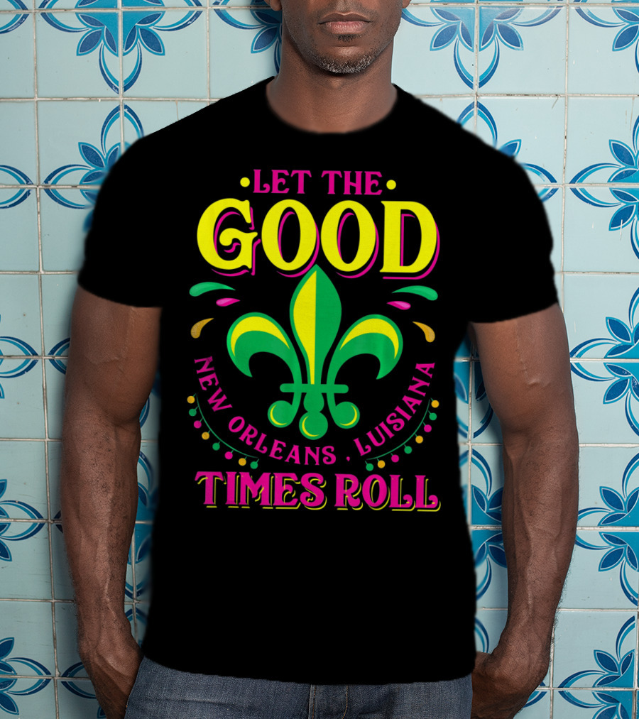 Let The Good Times Roll New Orleans Louisiana Fleur-de-Lis Mardi Gras T-Shirt