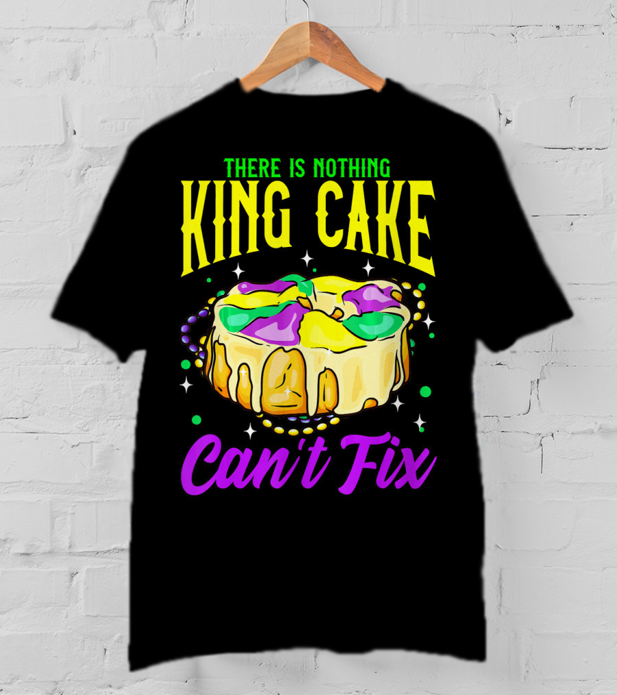 There Is Nothing King Cake Can't Fix Mardi Gras T-Shirt