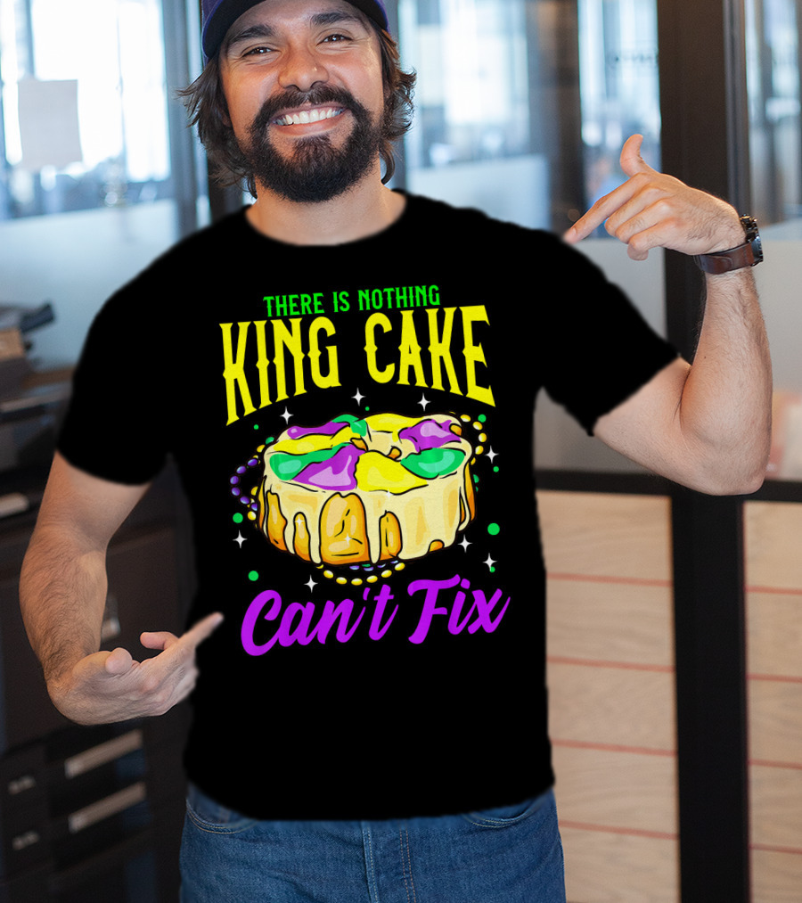 There Is Nothing King Cake Can't Fix Mardi Gras T-Shirt