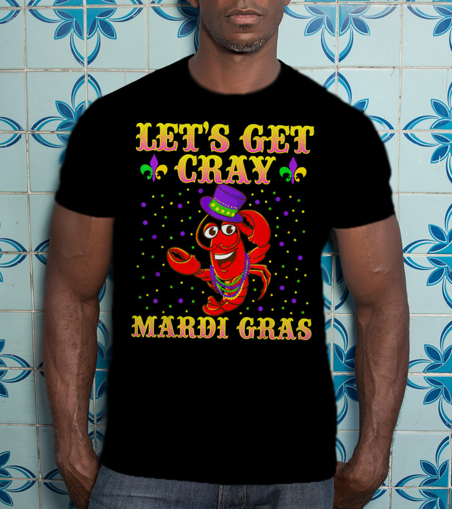 Let's Get Cray Mardi Gras Crawfish Fun T-Shirt