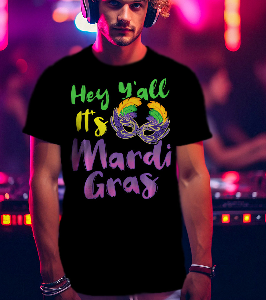 Hey Y'all It's Mardi Gras Mask T-Shirt