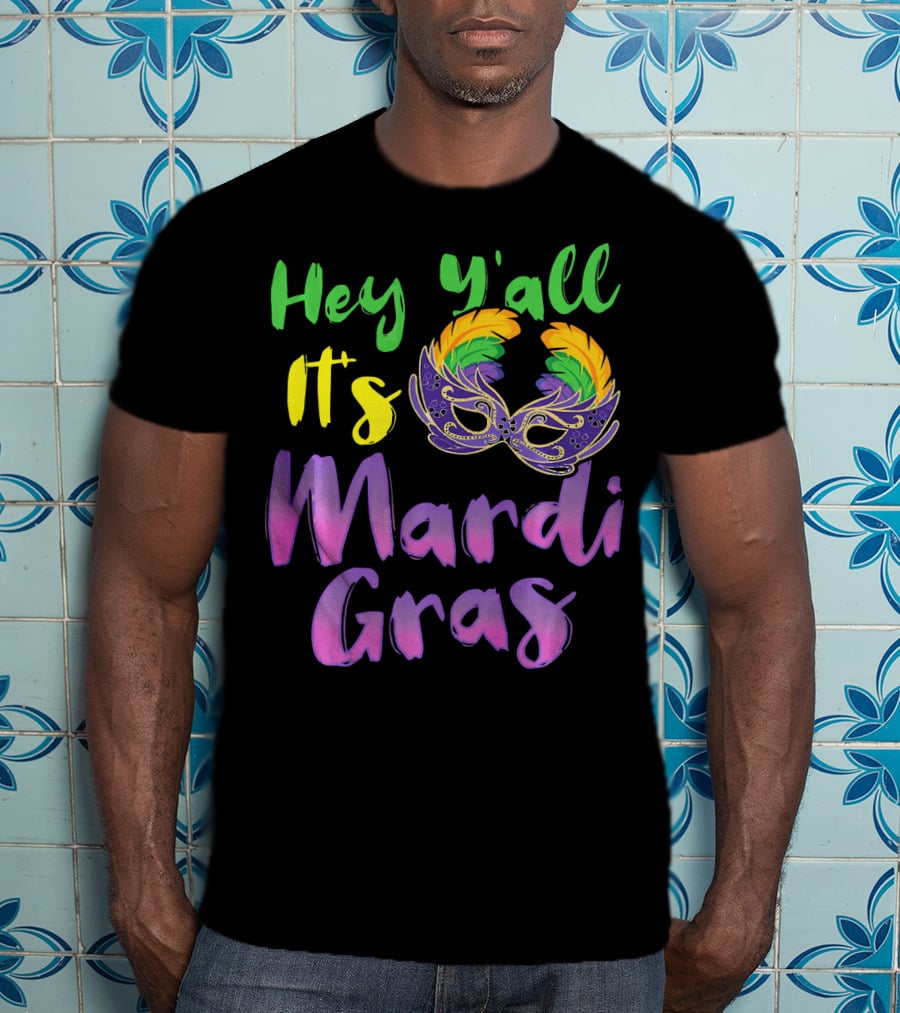 Hey Y'all It's Mardi Gras Mask T-Shirt
