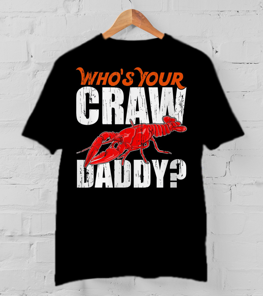 Who's Your Craw Daddy Cajun Crawfish T-Shirt