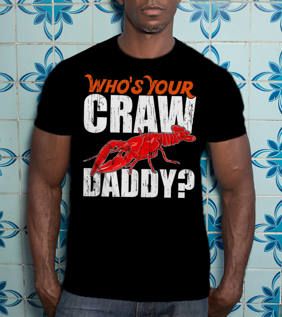 Who's Your Craw Daddy Cajun Crawfish T-Shirt