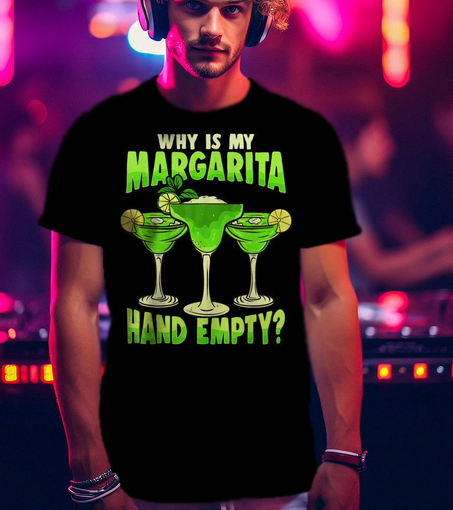 Why Is My Margarita Hand Empty Mardi Gras T-Shirt