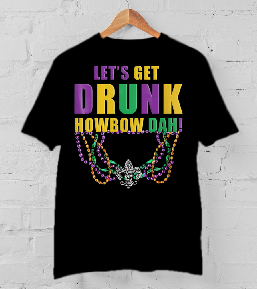 Let's Get Drunk Howbow Dah Mardi Gras Beaded Fleur-DE-Lis Necklace T-Shirt