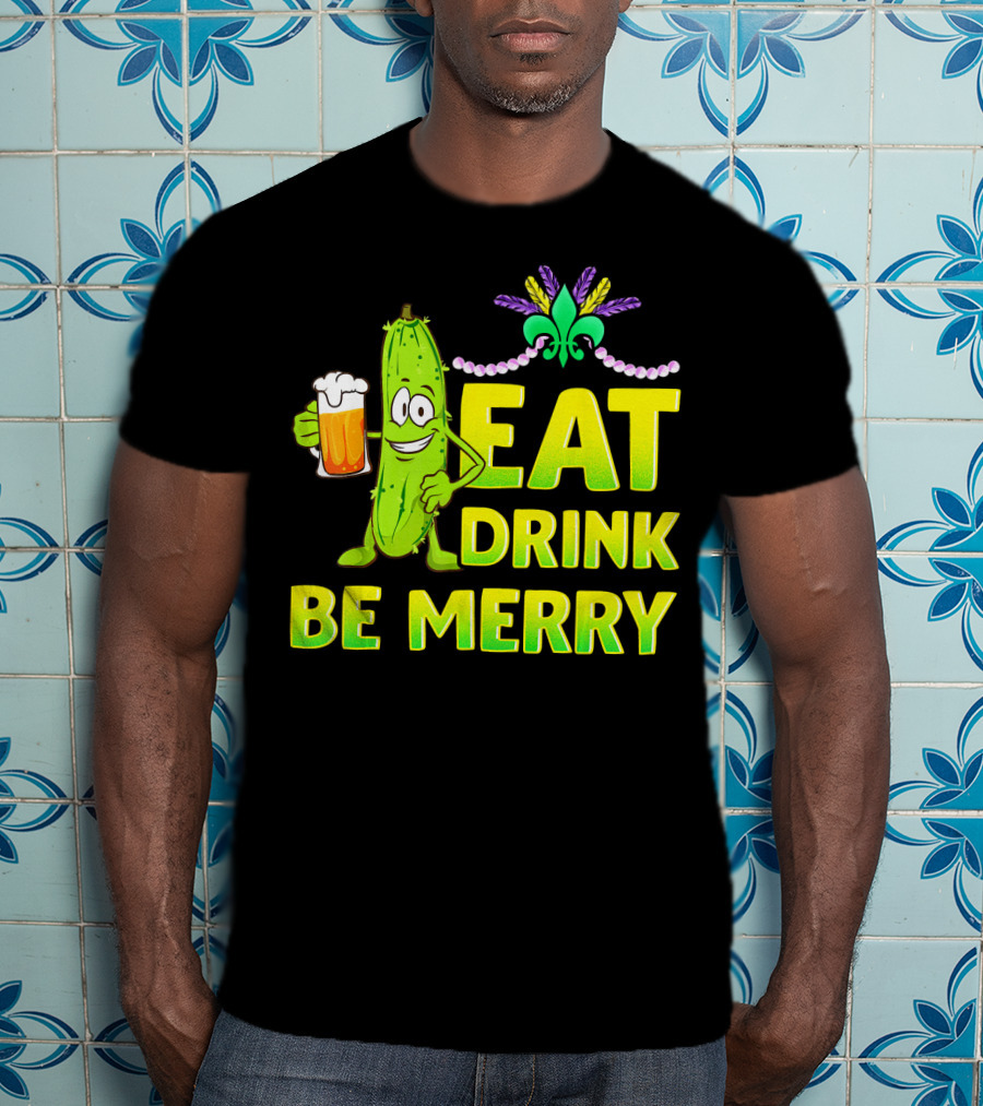 Eat Drink Be Merry Funny Mardi Gras Pickle With Beer And Fleur-de-Lis T-Shirt