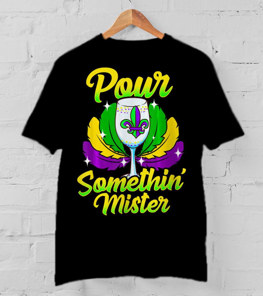Pour Somethin Mister Mardi Gras Fleur-de-Lis Wine Glass Feathers T-Shirt