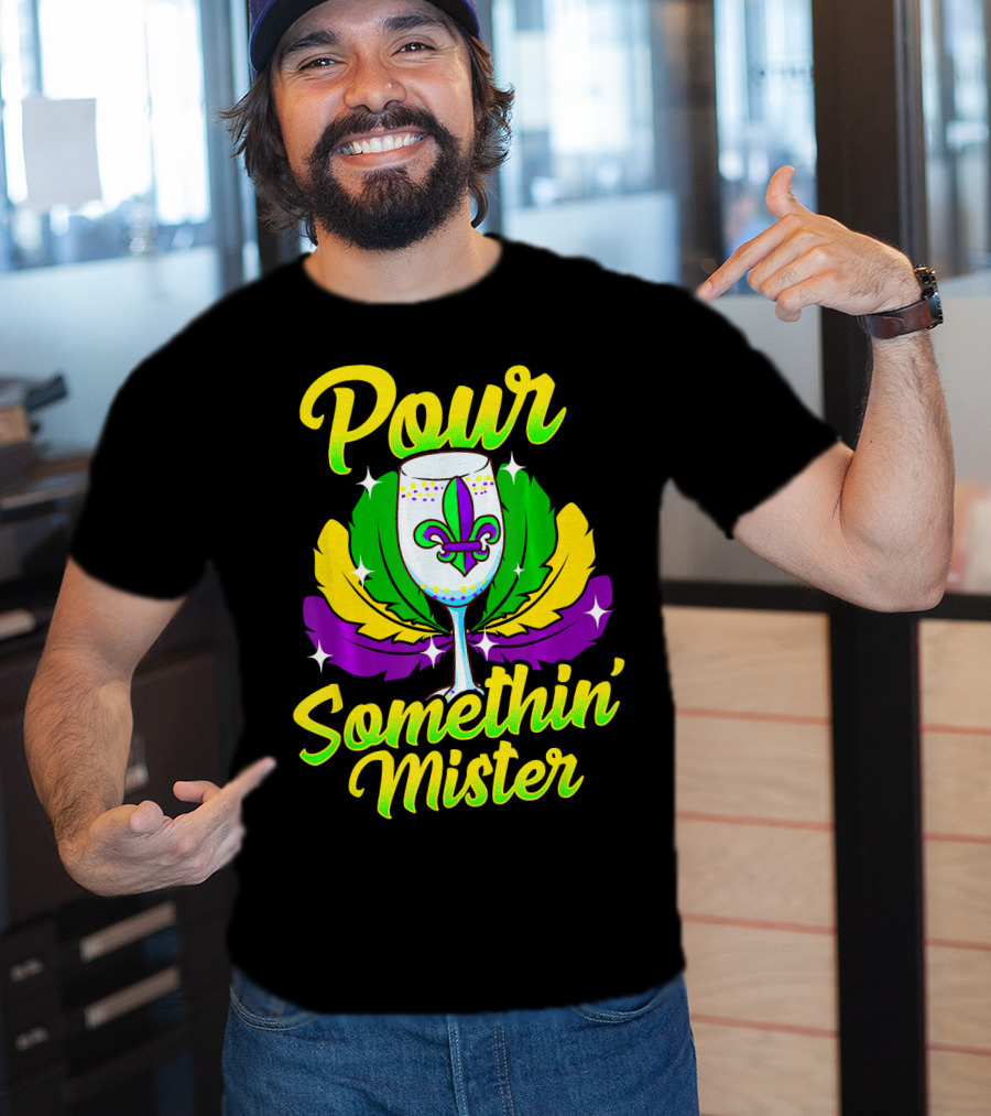 Pour Somethin Mister Mardi Gras Fleur-de-Lis Wine Glass Feathers T-Shirt