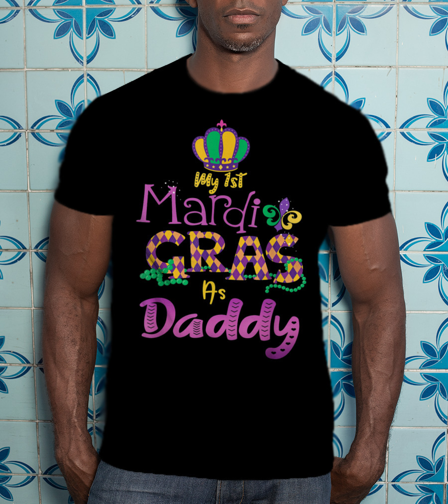 My 1st Mardi Gras As Daddy Crown Beads Fleur-De-Lis T-Shirt