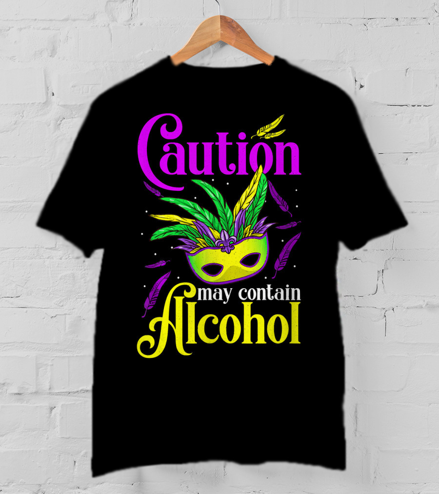 Caution May Contain Alcohol Colorful Mardi Gras Mask Feathers T-Shirt