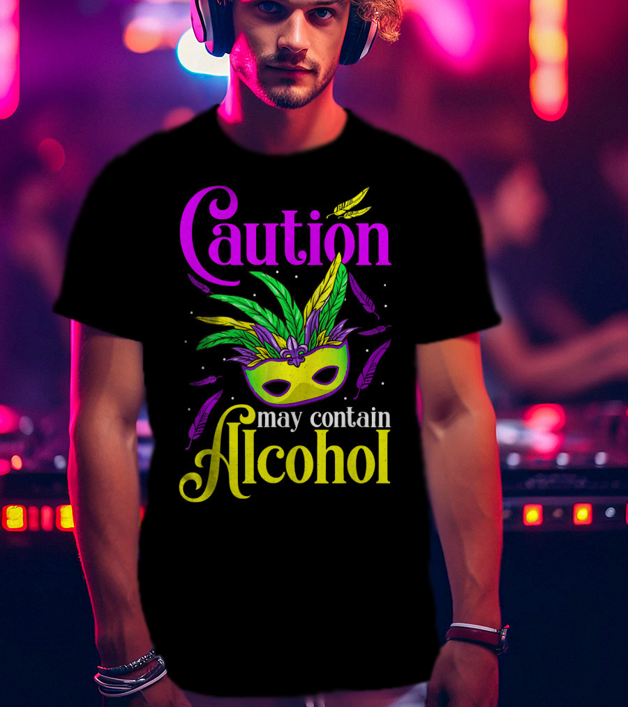 Caution May Contain Alcohol Colorful Mardi Gras Mask Feathers T-Shirt