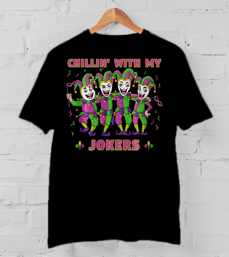 CHILLIN' WITH MY JOKERS Mardi Gras Party With Colorful Jesters T-Shirt