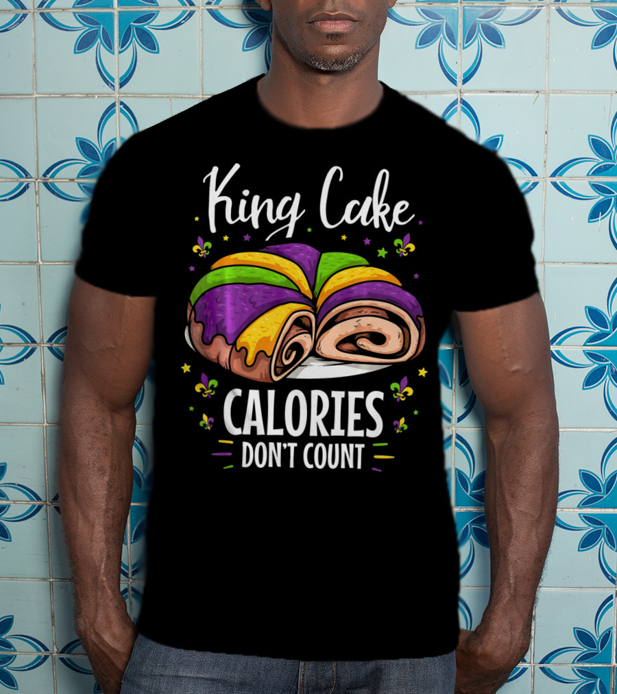 King Cake Calories Don't Count Mardi Gras Fleur De Lis T-Shirt