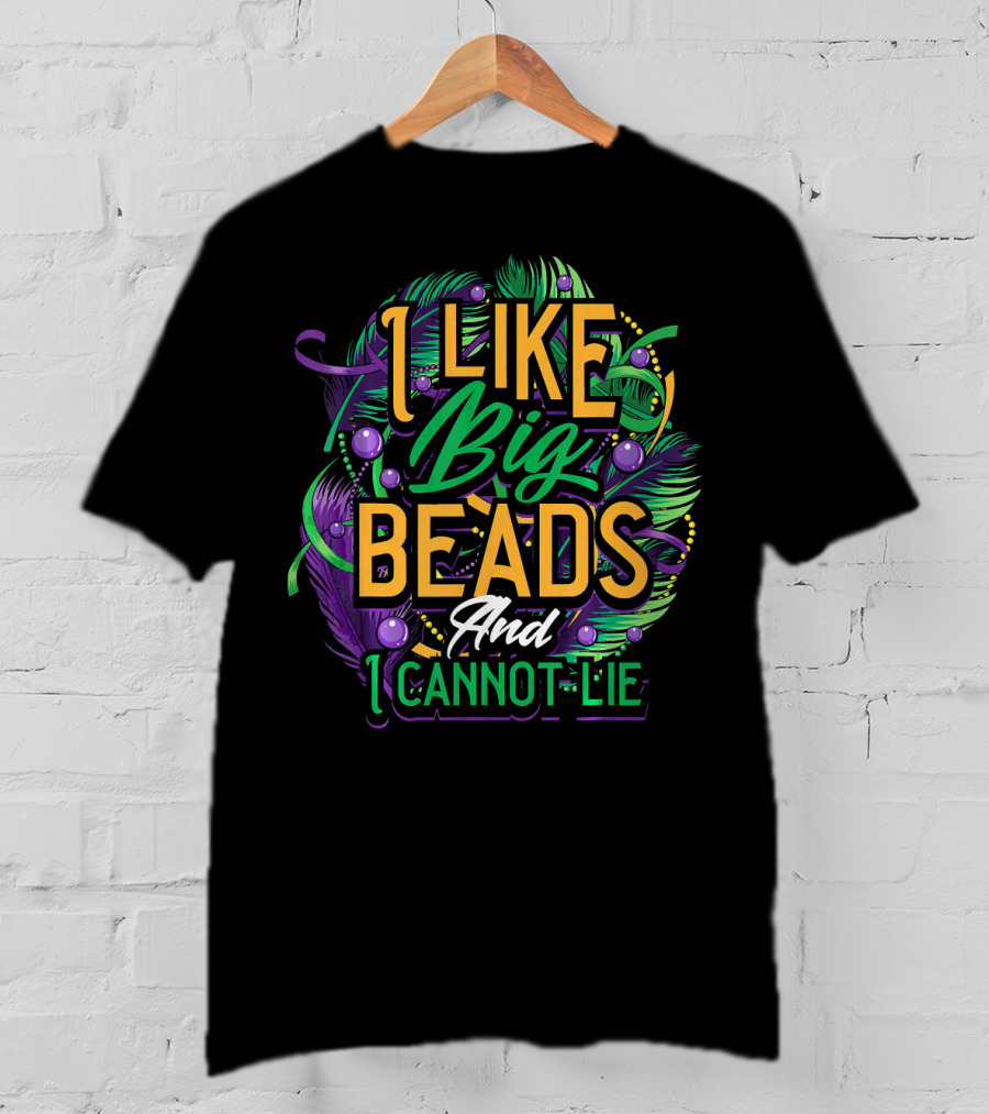 I Like Big Beads And I Cannot Lie Carnival Mardi T-Shirt