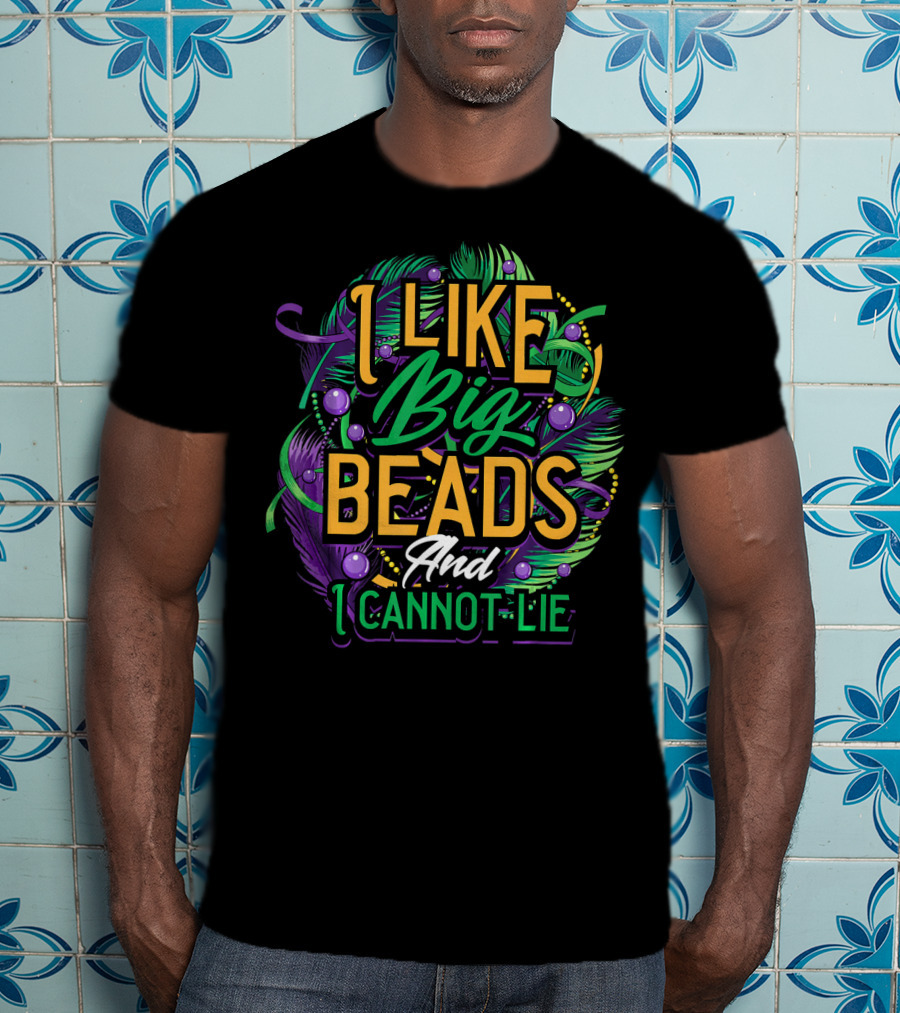 I Like Big Beads And I Cannot Lie Carnival Mardi T-Shirt