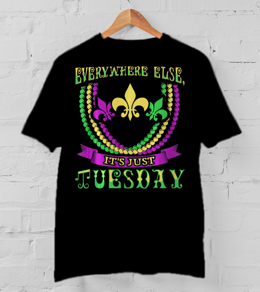 Everywhere Else It's Just Tuesday Fleur-de-Lis Beads Mardi Gras T-Shirt