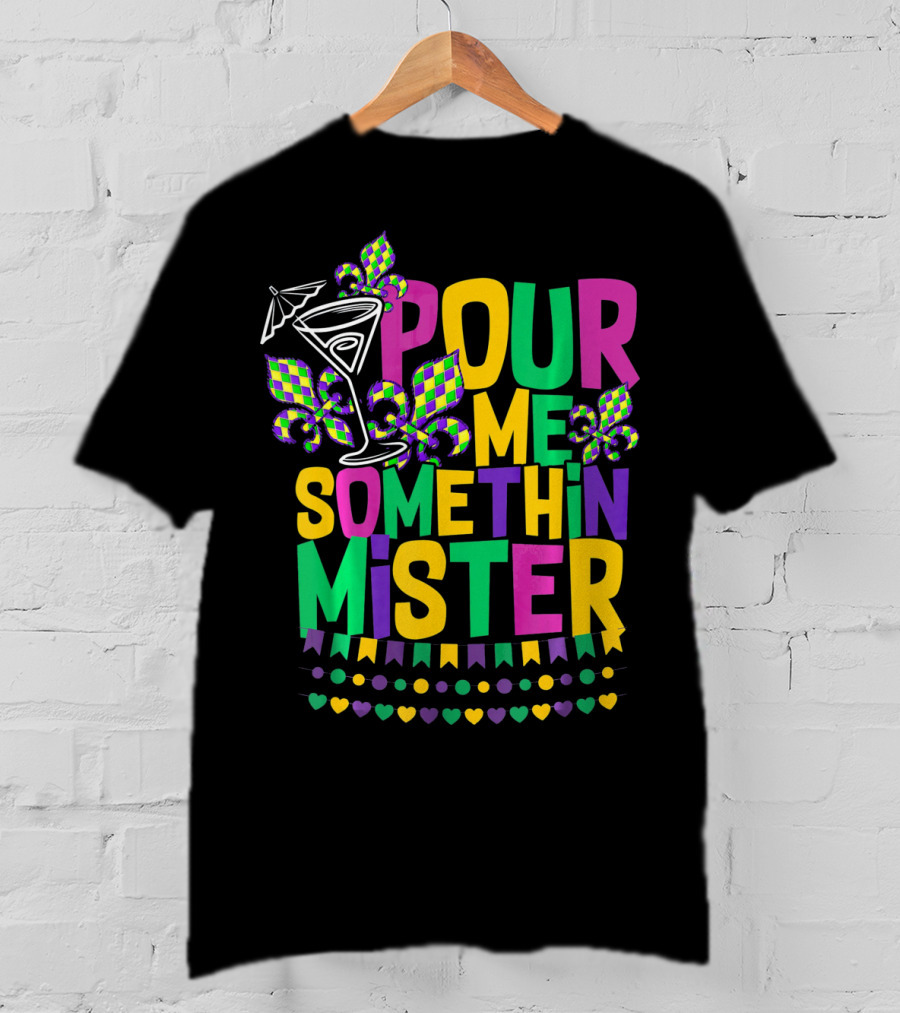 Pour Me Somethin Mister Mardi Gras Party Fleur-de-Lis Martini Glass Carnival Colors T-Shirt