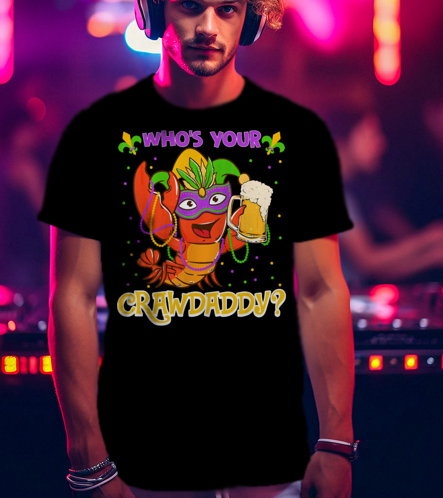 Who's Your Crawdaddy Crawfish Mardi Gras T-Shirt
