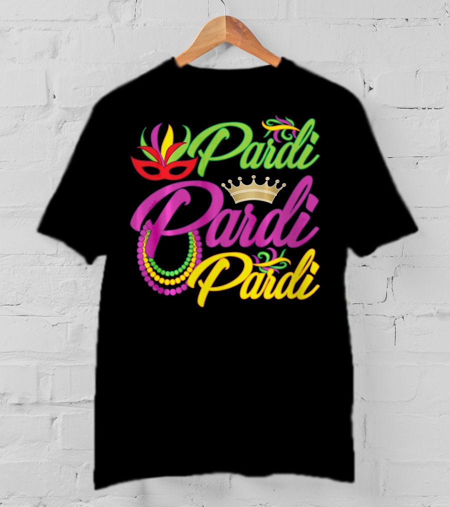 Pardi Pardi Pardi Crown Beads Mask Mardi Gras T-Shirt