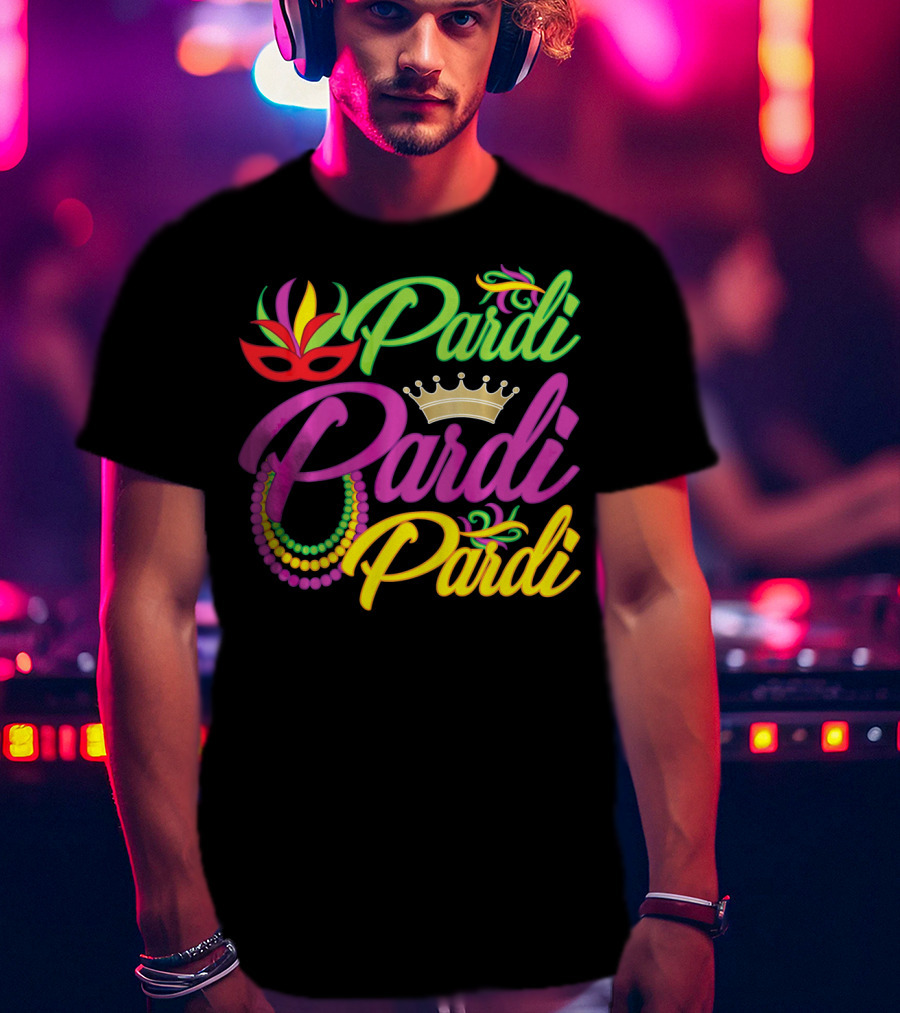 Pardi Pardi Pardi Crown Beads Mask Mardi Gras T-Shirt