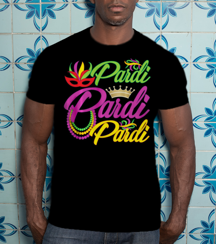 Pardi Pardi Pardi Crown Beads Mask Mardi Gras T-Shirt