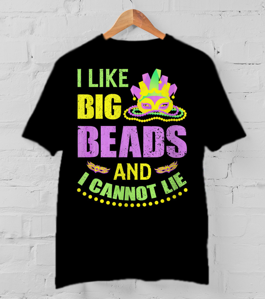 I Like Big Beads Mardi Gras Parade Mask And I Cannot Lie T-Shirt