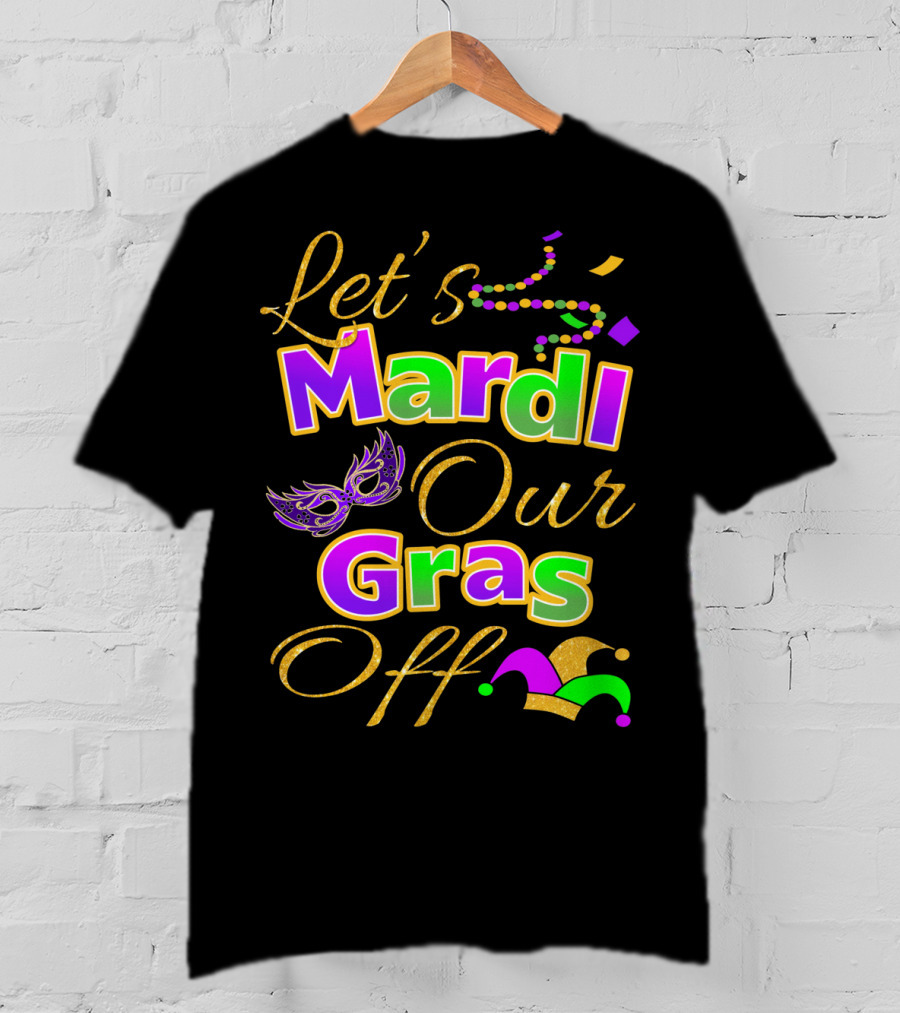 Let's Mardi Our Gras Off Mask Beads Jester Hat T-Shirt