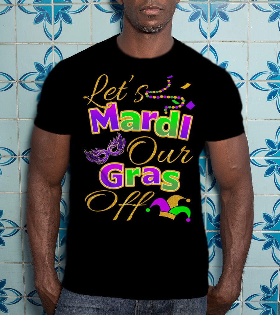 Let's Mardi Our Gras Off Mask Beads Jester Hat T-Shirt