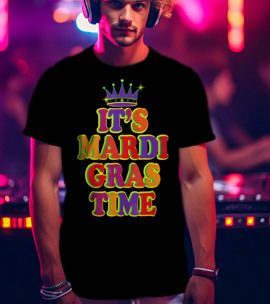 It's Mardi Gras Time Mardi Gras Crown Bright Colors T-Shirt