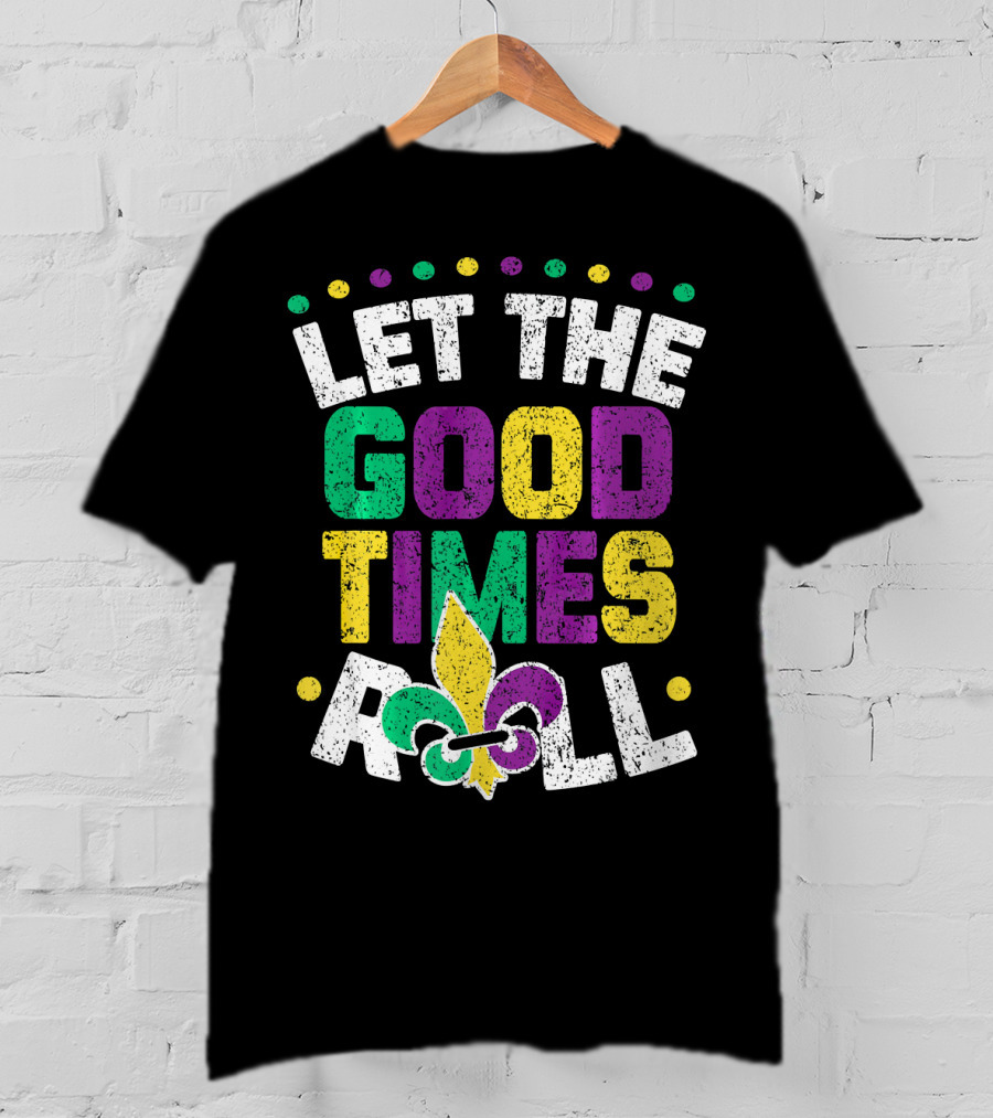 Let The Good Times Roll Mardi Fleur De Lis T-Shirt