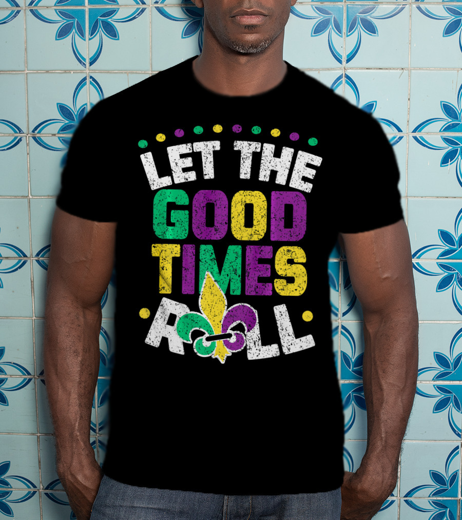 Let The Good Times Roll Mardi Fleur De Lis T-Shirt
