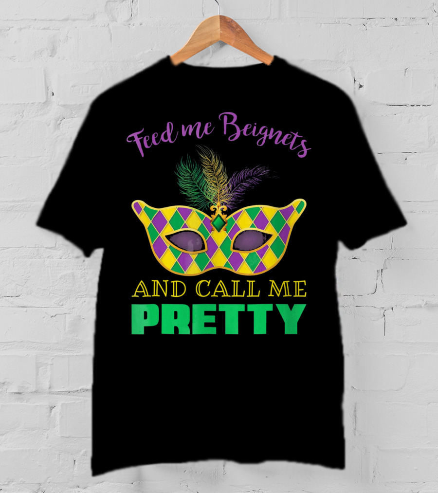 Feed Me Beignets And Call Me Pretty Mardi Gras Mask T-Shirt
