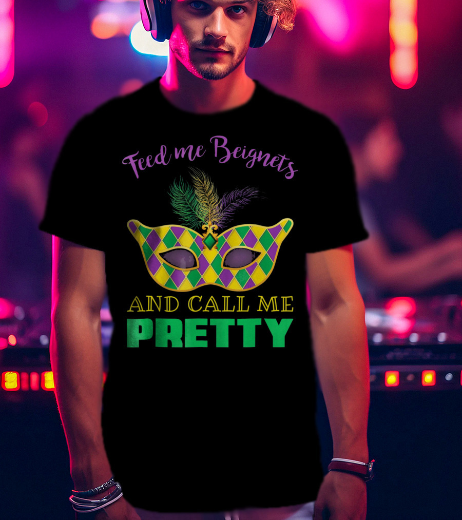Feed Me Beignets And Call Me Pretty Mardi Gras Mask T-Shirt