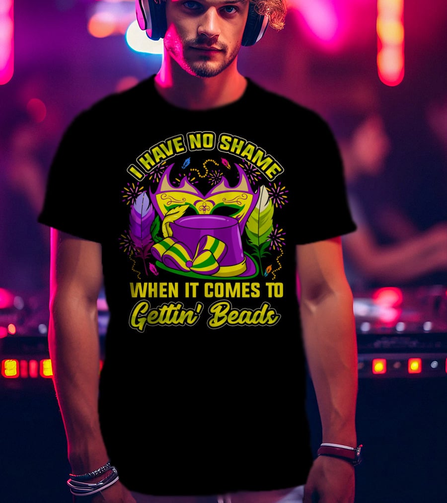 I Have No Shame When It Comes To Gettin' Beads Mardi Gras Hat And Masks T-Shirt