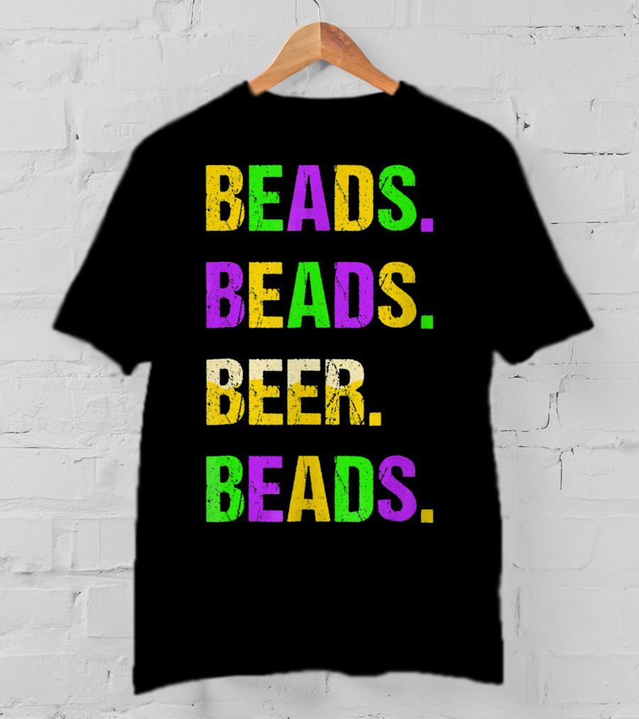 Beads. Beads. Beer. Beads T-Shirt
