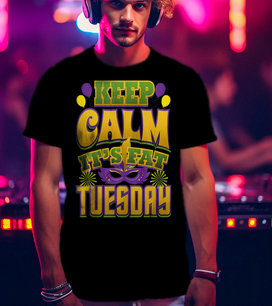 Keep Calm It's Fat Tuesday Mardi Gras Mask And Balloons T-Shirt