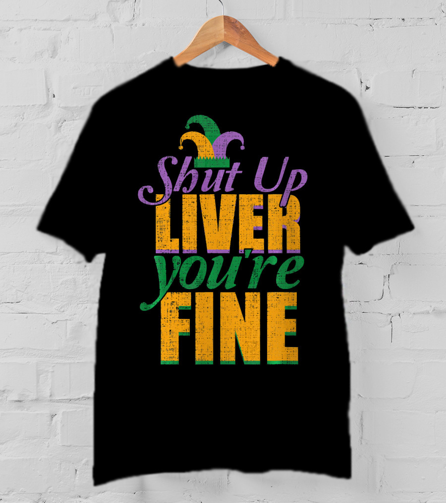 Shut Up Liver You're Fine Mardi Gras Jester Hat T-Shirt