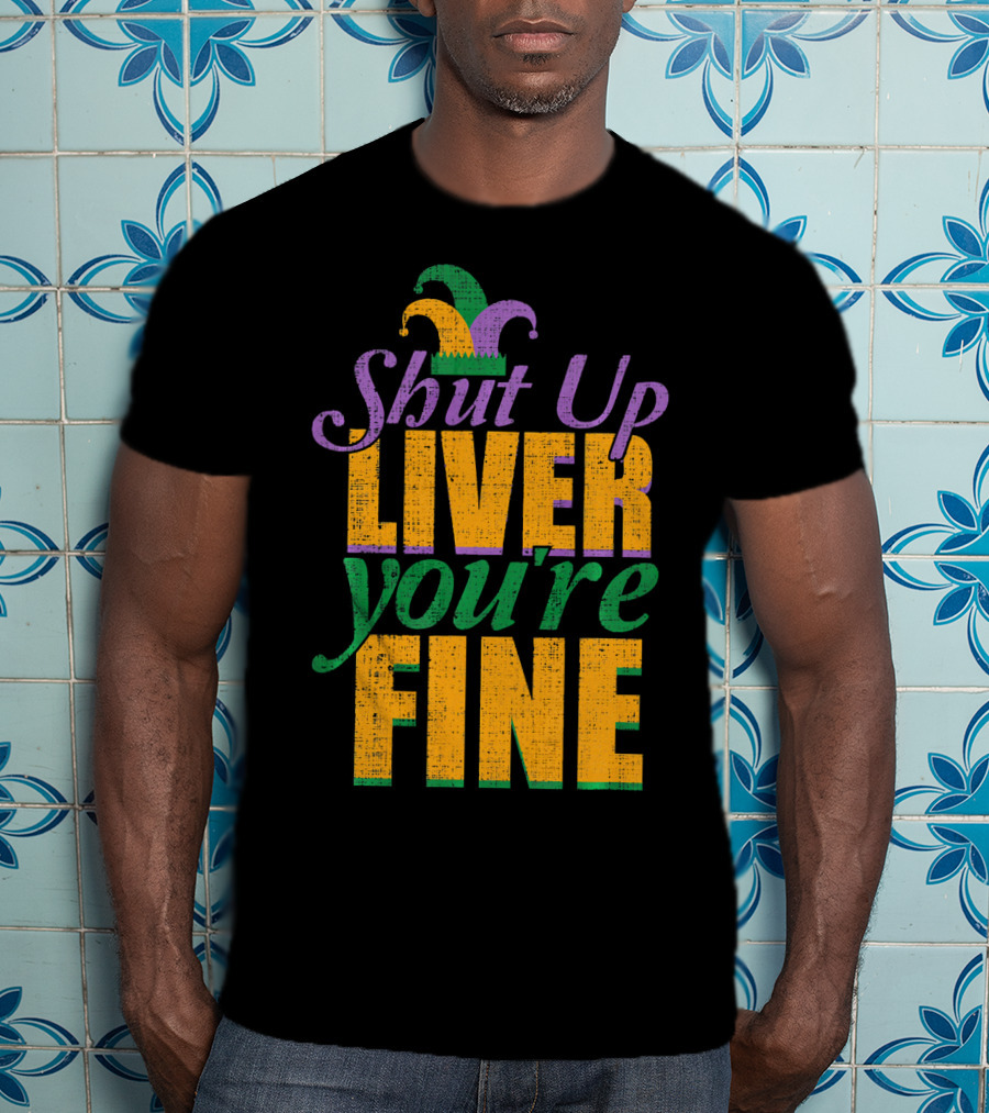 Shut Up Liver You're Fine Mardi Gras Jester Hat T-Shirt
