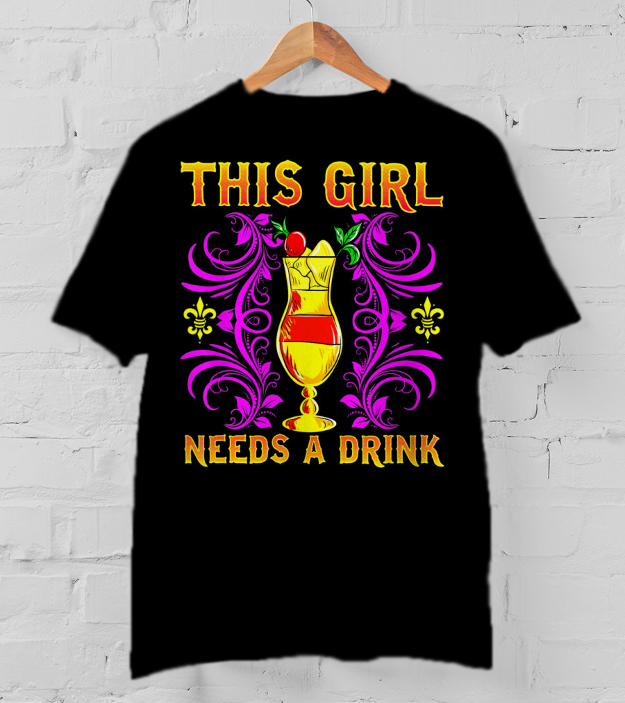 This Girl Needs A Drink Funny Mardi Gras Cocktail Fleur-De-Lis Ornamentation T-Shirt