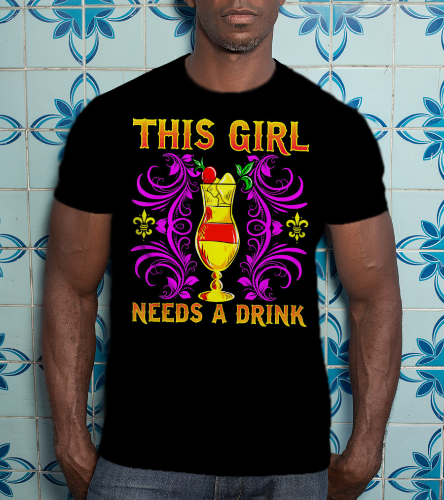 This Girl Needs A Drink Funny Mardi Gras Cocktail Fleur-De-Lis Ornamentation T-Shirt